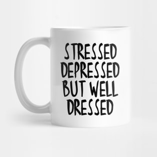 Stressed Depressed But Well Dressed Quote Mug